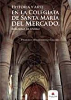 historia y arte en la colegiata de santa maria del mercado. berlanga de duero-francisco javier domingo gamarra-9788491754893