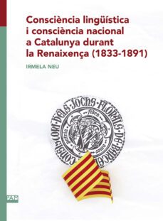consciencia linguistica i consciencia nacional a catalunya durant la renaixença-9788491912293