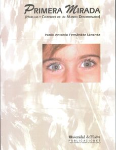 primera mirada (huellas y cicatrices de un mundo desordenado)-9788492679393
