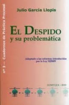 el despido y su problematica: adaptado a las reformas introducida s por la ley 19/2009-9788493697693