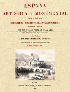 españa artistica y monumental: vistas y descripcion de los sitios y monumentos mas notables de españa, vol. iii (ed. facsimil)-genaro perez de villa amil-patricio de la escosura-9788493774493