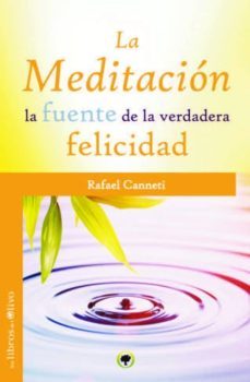 la meditacion: la fuente de la verdadera felicidad-rafael canneti-9788494052293