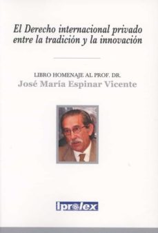 el derecho internacional privado entre la tradicion y la innovaci on. libro homenaje al prof. dr. jose maria espinar vicente-9788494105593