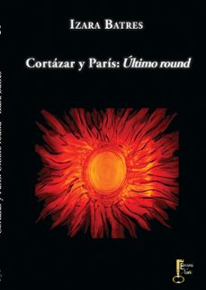 cortazar y paris: ultimo round-izara batres-9788494150593