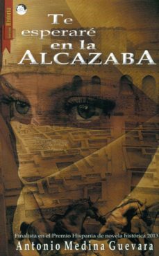 te esperare en la alcazaba-antonio medina guevara-9788494284793