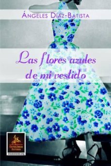 las flores azules de mi vestido-angeles diaz batista-9788494501593