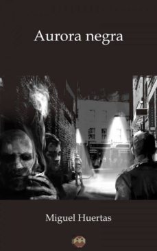 aurora negra-miguel huertas-9788494518393