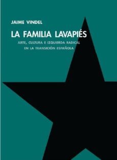 la familia lavapies: arte, cultura e izquierda radical en la transicion española-jaime vindel-9788494612893