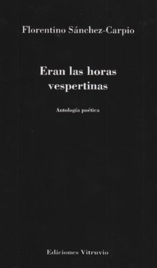 eran las horas vespertinas-florentino sanchez carpio-9788494731693