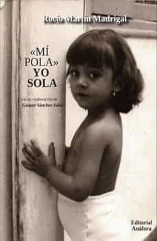 mi pola / yo sola-rocio martin madrigal-9788494968693