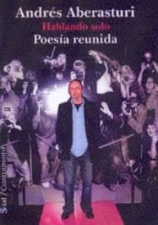 hablando solo: poesia reunida-andres aberasturi-9788495140593