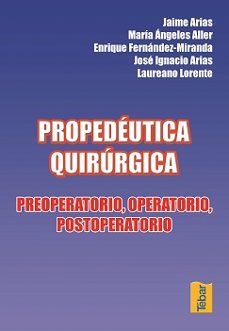 propedeutica quirurgica: preoperatorio, operatorio, postoperatori o-jaime arias-9788495447593
