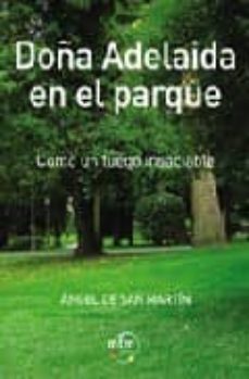 doña adelaida en el parque: como un fuego insaciable-angel de san martin-9788495590893