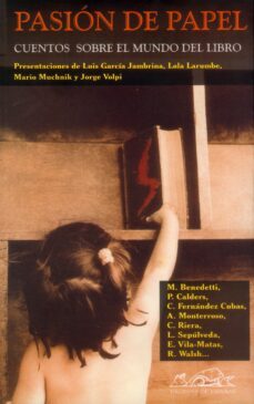 pasion de papel: cuentos sobre el mundo del libro-luis sepulveda-jorge volpi-enrique vila matas-9788495642493