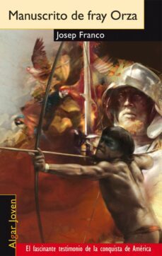 manuscrito de fray orza: el fascinante testimonio de la conquista de america-josep franco-9788495722393