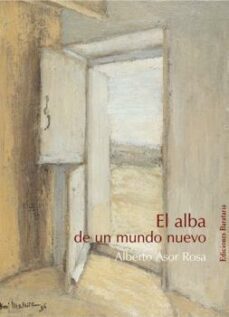 el alba de un mundo nuevo-alberto asor rosa-9788495764393
