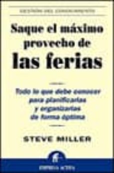 saque el maximo provecho de las ferias: todo lo que debe conocer para planificarlas y organizarlas de forma optima-9788495787293