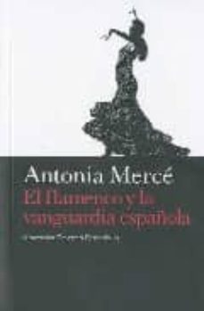 flamenco y la vanguardia española-antonia merce-9788496879393