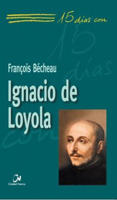 15 dias con ignacio de loyola-françois becheau-9788497150293