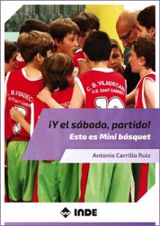 ¡y el sabado, partido!: esto es mini basquet-antonio ruiz carrillo-9788497293693