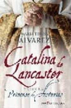 catalina de lancaster: primera princesa de asturias-maria teresa alvarez-9788497347693