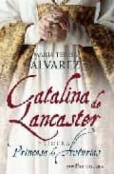 catalina de lancaster: primera princesa de asturias-maria teresa alvarez-9788497348393