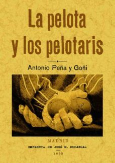 la pelota y los pelotaris (edicion facsimil)-antonio peña y goñi-9788497617093