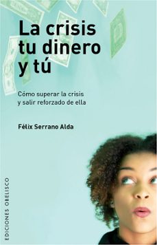 la crisis, tu dinero y tu-felix serrano-9788497775793