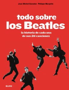 todo sobre los beatles: la historia de cada una de sus 211 canciones-jean michel guesdon-philippe margotin-9788498018493