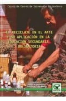 el reciclaje en el arte y su aplicacion en la educacion secundari a obligatoria-manuel alvarez rojas-luis manuel timon benitez-9788498239393