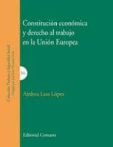 constitucion economica y derecho al trabajo en la union europea-ainhoa lasa lopez-9788498368093
