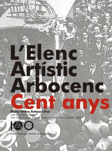 l elenc artistic arborcenc. 100 anys-maria teresa rafecas orpi-9788498838893
