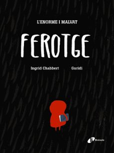 l enorme i malvat ferotge-ingrid chabbert-9788499067193