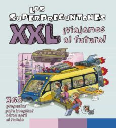 los superpreguntones xxl ¡viajamos al futuro!-9788499743493