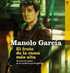 (pe) el fruto de la rama mas alta: cavilaciones de un esceptico participativo-manolo garcia-9788499980393
