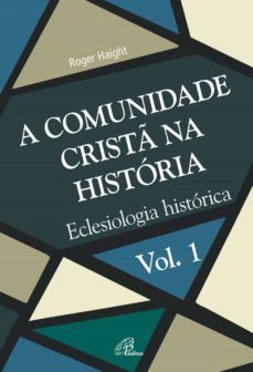 a comunidade cristã na história (ebook)-roger haigth-9788535643893