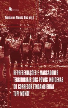 representações e marcadores territoriais dos povos indígenas do corredor etnoambiental tupi mondé (ebook)-adnilson de almeida silva-9788546215393