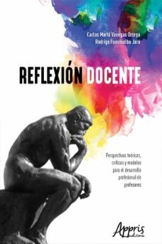 reflexion docente: perspectivas teoricas, criticas y modelos para el desarrollo profesional de profesores (ebook)-carlos mario vanegas ortega-rodrigo fuentealba jara-9788547317393