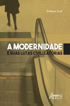 a modernidade e suas lutas civilizatórias (ebook)-edilene leal-9788547331993