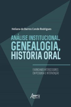 análise institucional, genealogia, história oral: fabricando intercessores em pesquisa e intervenção (ebook)-heliana barros conde de rodrigues-9788547337193