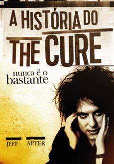 nunca e o bastante: a historia do the cure (ebook)-jeff apter-9788562885693