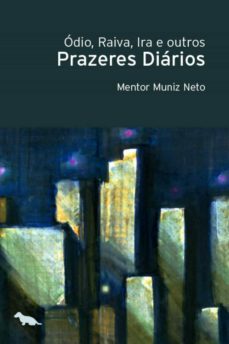 ódio, raiva, ira e outros prazeres diários (ebook)-mentor muniz neto-9788565056793