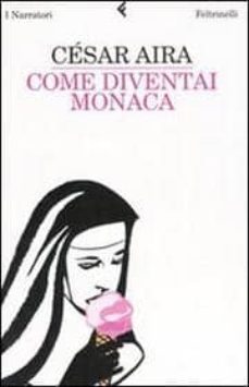 come diventai monaca-cesar aira-9788807017193