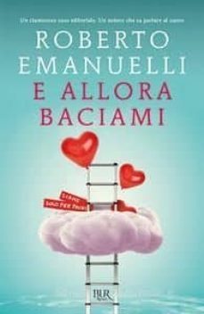 e allora baciami-roberto emanuelli-9788817101493