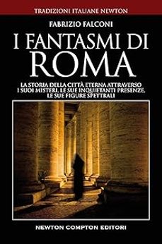 i fantasmi di roma. la storia della citta eterna attraverso i suoi misteri, le sue inquietanti presenze, le sue figure-fabrizio falconi-9788822761293