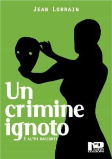 un crimine ignoto e altri racconti (ebook)-jean lorrain-9788898739493