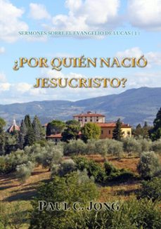 sermones sobre el evangelio de lucas (i) - ¿por quien nacio jesucristo? (ebook)-paul c. jong-9788928215393