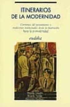 itinerarios de la modernidad: corrientes del pensamiento y tradic iones intelectuales desde la ilustracion-9789502307893