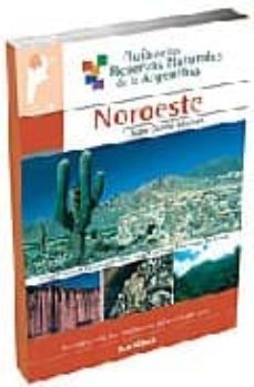 guia de las reservas naturales de la argentina: noroeste-9789502410593