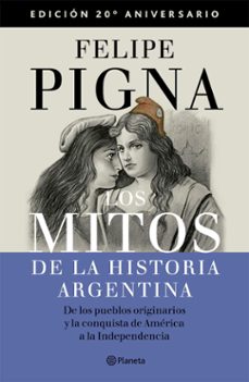los mitos de la historia argentina 1. edicion aniversario (ebook)-felipe pigna-9789504987093